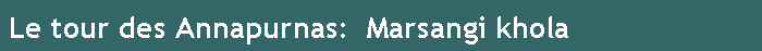 Le tour des Annapurnas:  Marsangi khola