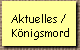 Aktuelles / 
 Knigsmord