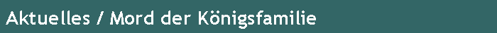 Aktuelles / Mord der Knigsfamilie
