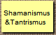Shamanismus
&Tantrismus 